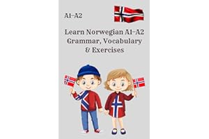 Learn Norwegian A1–A2 Grammar, Vocabulary & Exercises: Comprehensive Grammar, Vocabulary & Practice for Beginners , A Complet