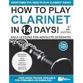 How to Play Clarinet in 14 Days: Daily Lessons for Absolute Beginners (Play Music in 14 Days)