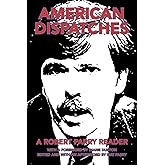 American Dispatches: A Robert Parry Reader With a foreword by Diane Duston; Edited and with an afterword by Nat Parry