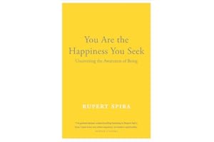 You Are the Happiness You Seek: Uncovering the Awareness of Being