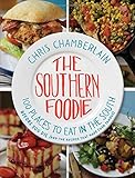 The Southern Foodie: 100 Places to Eat in the South Before You Die (and the Recipes That Made Them Famous) by Chris Chamberlain