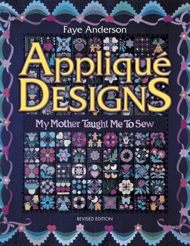 Applique Designs: My Mother Taught Me to Sew by Faye Anderson