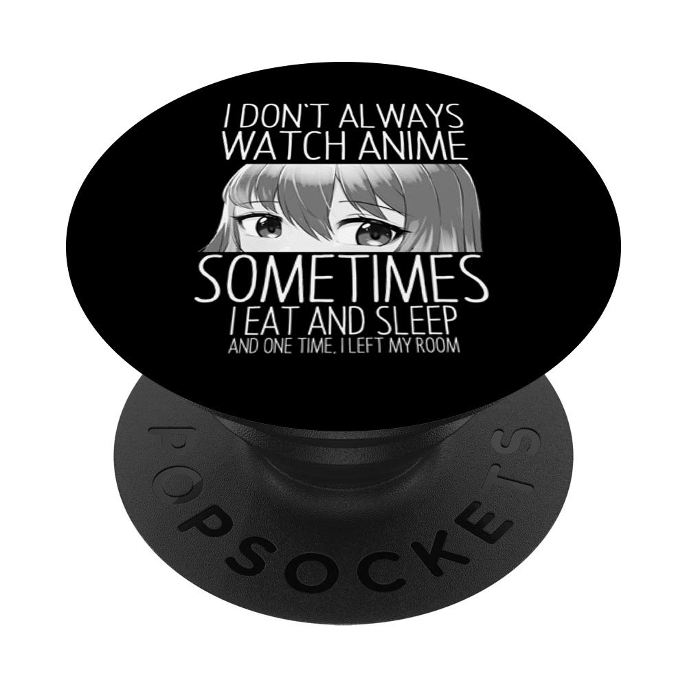 PopSockets I Don't Always Watch Anime Lovers Gift Merch Girls Boys PopSockets PopGrip: Swappable Grip for Phones & Tablets