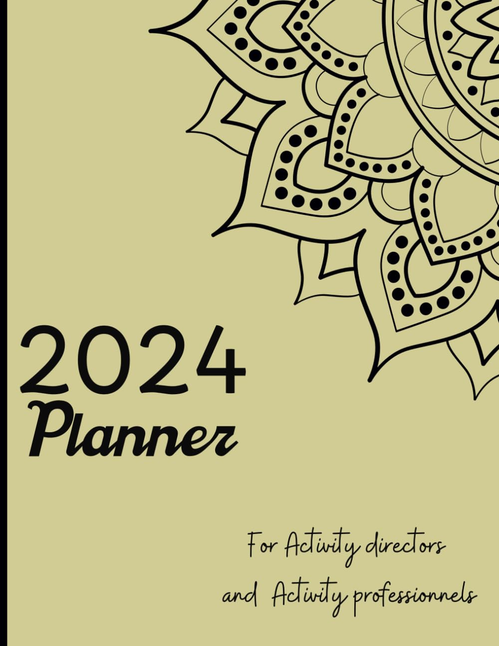 2024 planner - Activity Directors and Activity Professionals: January 2024 through December 2024 Organizer for Life Enrichment Coordinators, Healthcare Providers, Nursing homes…, 8.5.x11 inches