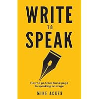 Write to Speak: How to go from blank page to speaking on stage