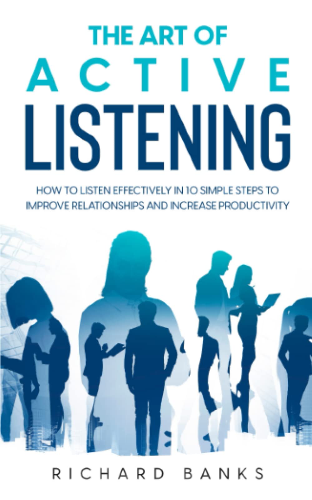 Mua The Art of Active Listening: How to Listen Effectively in 10 Simple ...