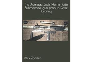 The Average Joe’s Homemade Submachine gun prop to Deter Tyranny