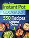 Instant Pot Cookbook: 550 Instant Pot Recipes. Delicious Dishes For Two And For The Whole Family.