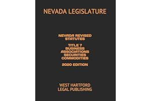 NEVADA REVISED STATUTES TITLE 7 BUSINESS ASSOCIATIONS SECURITIES COMMODITIES 2020 EDITION: WEST HARTFORD LEGAL PUBLISHING