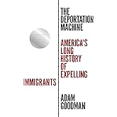 The Deportation Machine: America's Long History of Expelling Immigrants (Politics and Society in Modern America)