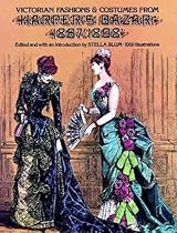Victorian Fashions and Costumes from Harper's Bazar, 1867-1898 (Dover Fashion and Costumes) Victorian Fashions and Costumes from Harper's Bazar, 1867-1898 (Dover Fashion and Costumes)