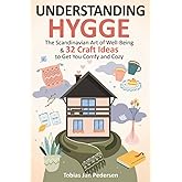 Understanding Hygge: The Scandinavian Art of Well-Being & 32 Craft Ideas to Get You Comfy and Cozy