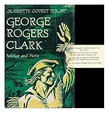 GEORGE ROGERS CLARK, Soldier and Hero