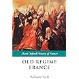 Old Regime France: 1648-1788 (Short Oxford History of France)
