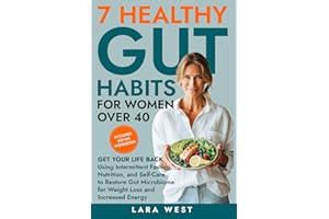 7 Healthy Gut Habits For Women Over 40: Get Your Life Back Using Intermittent Fasting, Nutrition, and Self-Care to Restore Gu