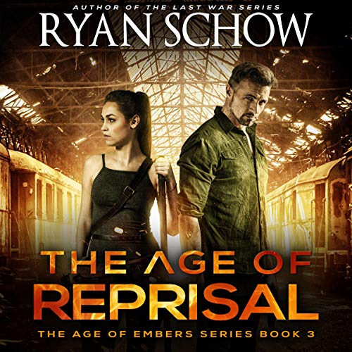 The Age of Reprisal: A Post-Apocalyptic Survival Thriller: The Age of Embers Series, Book 3 by Ryan Schow