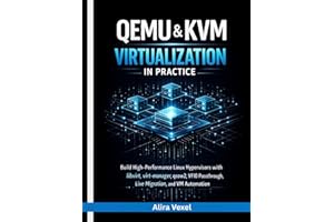 QEMU & KVM Virtualization in Practice: Build High-Performance Linux Hypervisors with libvirt, virt-manager, qcow2, VFIO Passt