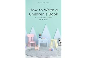 HOW TO WRITE A CHILDREN'S BOOK: A 7-Day Workshop in a Book