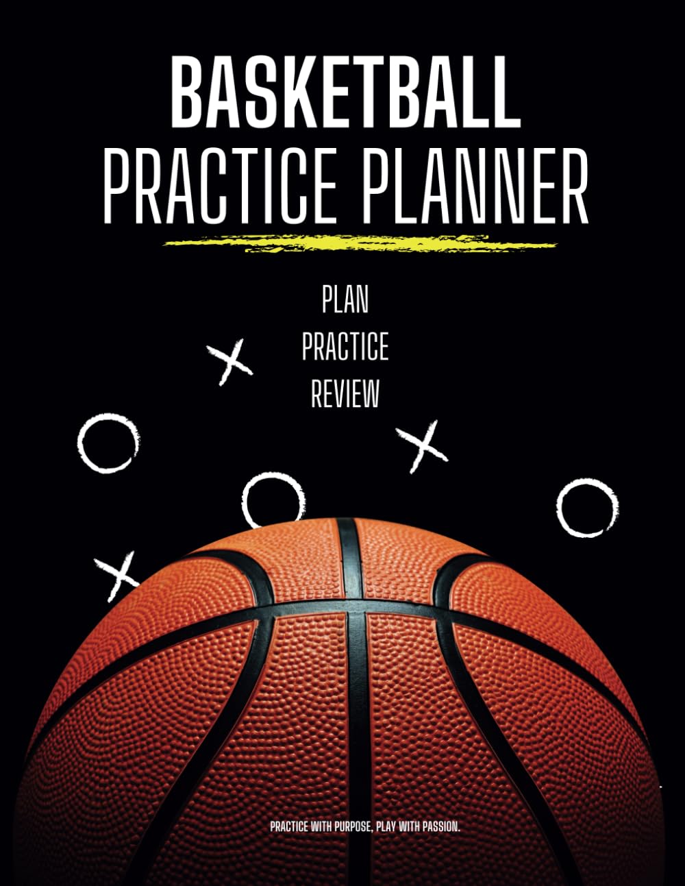 Basketball Practice Planner Notebook: Effectively Organize and Schedule Training Sessions with Daily Practice Plans, Execute, and Reflect on Your ... Drills, Strategies, Plays, and Coaching Notes