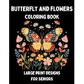 Coloring Book for Adults and Seniors with Dementia: Large Print Butterfly and Flower Designs for Dementia Patients, Alzheimer's Patients and Seniors with Low Vision