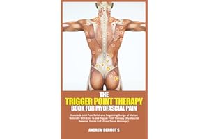 THE TRIGGER POINT THERAPY BOOK FOR MYOFASCIAL PAIN: Muscle & Joint Pain Relief and Regaining Range of Motion Naturally With E