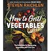 How to Grill Vegetables: The New Bible for Barbecuing Vegetables Over Live Fire