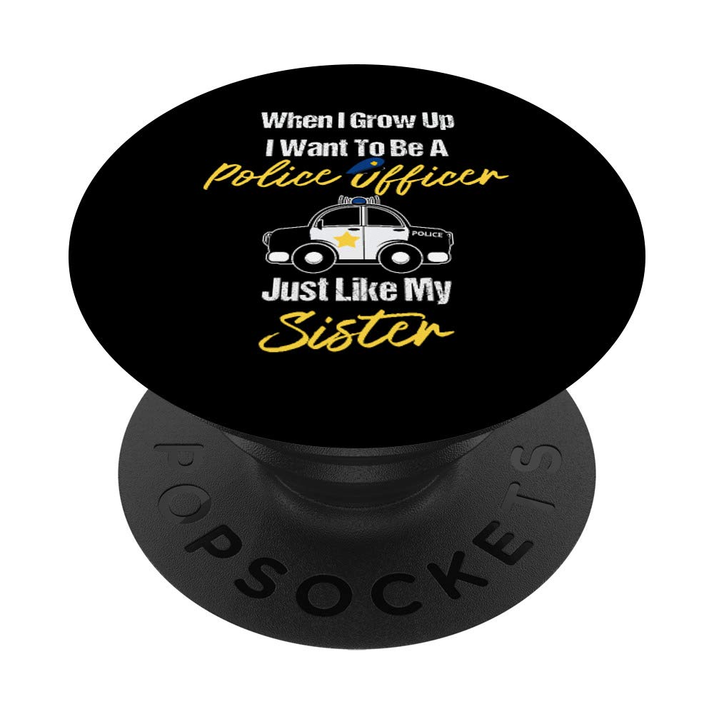 I Want To Be A Police Officer Just Like My Sister PopSockets PopGrip: Swappable Grip for Phones & Tablets