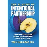The 11 Vows of Intentional Partnership: Sacred Practices to Keep Your Relationship Strong When Life Gets Hard (The Sacred Vows of Love)
