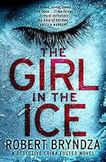 The Girl in the Ice: A gripping serial killer thriller (Detective Erika Foster Book 1)