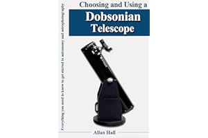 Choosing and Using a Dobsonian Telescope: Everything you need to know to get started in astronomy and astrophotography