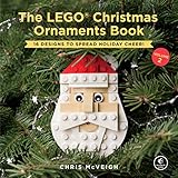 The LEGO Christmas Ornaments Book, Volume 2: 16 Designs to Spread Holiday Cheer! by Chris Mcveigh