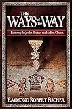 The Ways Of The Way: Restoring the Jewish Roots of the Modern Church by Raymond Robert Fischer