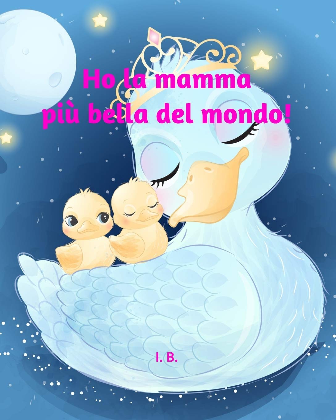 Ho La Mamma Piu Bella Del Mondo Libro Per La Festa Della Mamma Compleanno Della Mamma Libro Da Colorare Compilare E Regalare Alla Mamma Per La Mamma Piccole Dediche Italian