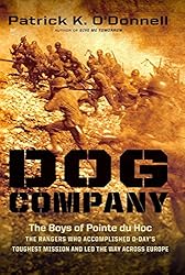 Dog Company: The Boys of Pointe du Hoc--the Rangers Who Accomplished D-Day's Toughest Mission and Led the Way across Europe