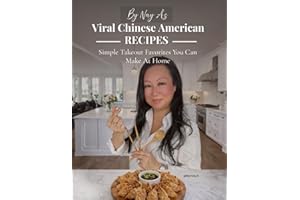By Nay A: Viral Chinese-American Recipes: Simple Takeout Favorites You Can Make at Home