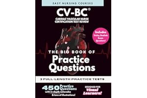The BIG Book of Practice Questions CV-BC® Cardiac Vascular Nurse Certification Test Review: 3 Full-Length Practice Exams with In-Depth Rationales and Tons of Illustrations