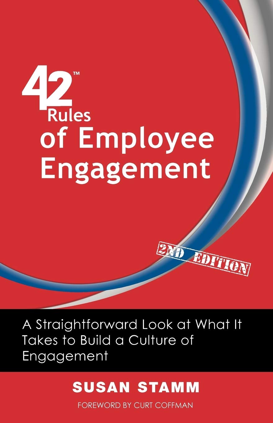 42 Rules Of Employee Engagement 2nd Edition A Straightforward Look At What It Takes To Build A Culture Of Engagement Stamm Susan Coffman Curt Amazon Com Books