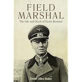 Field Marshal: The Life and Death of Erwin Rommel