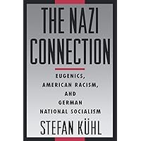 The Nazi Connection: Eugenics, American Racism, and German National Socialism
