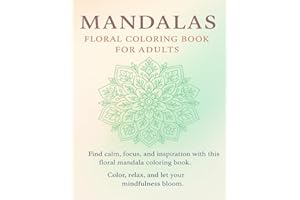 Mandalas Floral Coloring Book for Adults: Mindful Art Therapy with Intricate Flower Designs to Relieve Stress and Relax