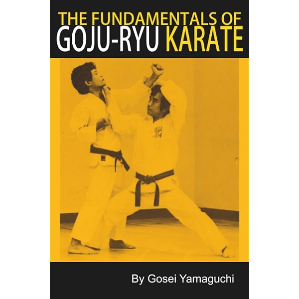 Goju Ryu Karate Do: Fundamentals for Traditional Practitioners