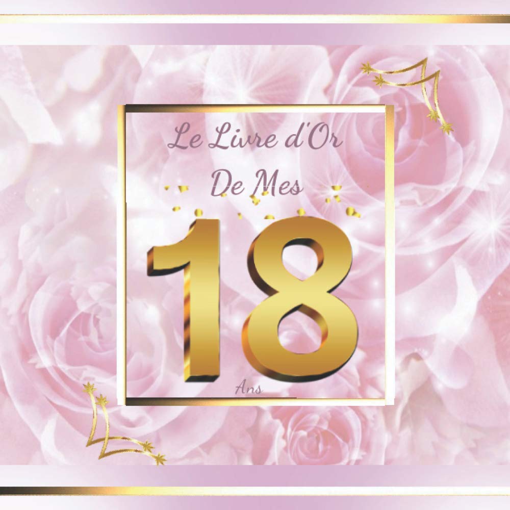 Amazon In Buy Le Livre D Or De Mes 18 Ans Cadeau Anniversaire 18 Ans Pour Fille A Completer De Messages Et De Photos Book Online At Low Prices In India Le Livre