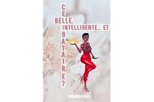 Belle, Intelligente, et ... Célibataire?: Mythe, Préjugés, Pressions sur le célibat: Quelle attitude adopter?