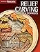 Relief Carving Projects & Techniques: Expert Advice and 37 All-Time Favorite Projects and Patterns (Fox Chapel Publishing) 3D Relief Carving Step-by-Step with Over 200 Photos (Best of Woodcarving) by Editors of Woodcarving Illustrated