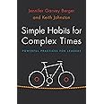 Simple Habits for Complex Times: Powerful Practices for Leaders