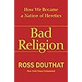Bad Religion: How We Became a Nation of Heretics