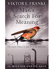 Man's Search For Meaning: The classic tribute to hope from the Holocaust