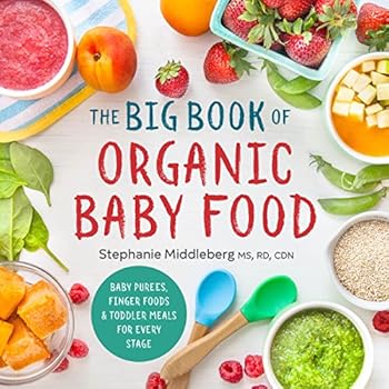 The Big Book of Organic Baby Food: Baby Pur�es, Finger Foods, and Toddler Meals For Every Stage The Big Book of Organic Baby Food: Baby Pur�es, Finger Foods, and Toddler Meals For Every Stage