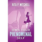 Own Your Phenomenal Self: A Guide on Character, Success, & Leadership