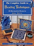 The Complete Guide to Beading Techniques: 30 Decorative Projects (Beadwork Books) by 